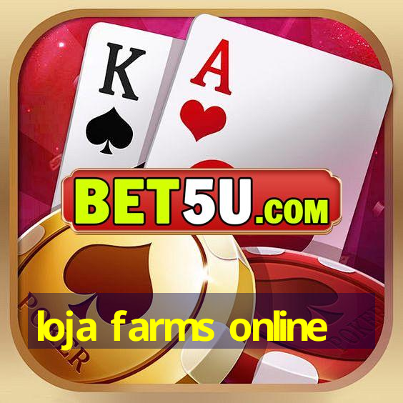 loja farms online